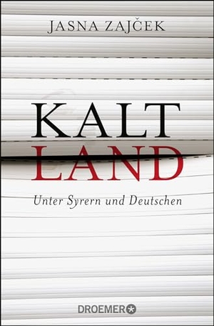 Zajcek, Jasna. Kaltland - Unter Syrern und Deutschen. Droemer Taschenbuch, 2018.