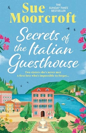 Moorcroft, Sue. Secrets of the Italian Guesthouse - Don't miss the brand-new escapist and uplifting romance from the Sunday Times million-copy bestseller!. Grand Central Publishing, 2026.