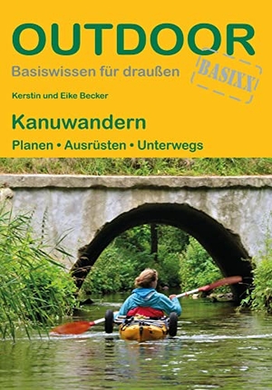 Becker, Kerstin / Eike Becker. Kanuwandern - Planen · Ausrüsten · Unterwegs. Stein, Conrad Verlag, 2022.