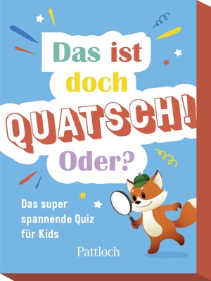 Pattloch Verlag (Hrsg.). Das ist doch Quatsch! Oder? - Das super spannende Quiz für Kids | Quiz für Kinder ab 7 Jahren. Pattloch Geschenkbuch, 2025.