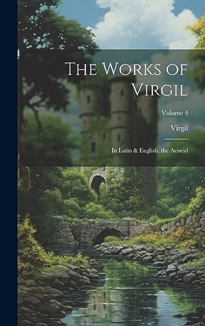 Virgil. The Works of Virgil - In Latin & English. the Aeneid; Volume 4. Legare Street Press, 2023.