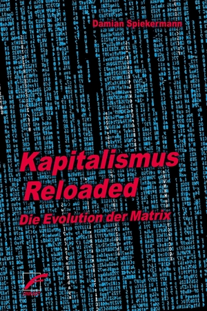 Spiekermann, Damian. Kapitalismus Reloaded - Band 2: Die Evolution der Matrix. Unrast Verlag, 2026.