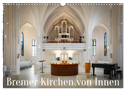 Bremer Kirchen von Innen (Wandkalender 2024 DIN A3 quer), CALVENDO Monatskalender