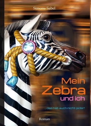 Sabel, Simone. Mein Zebra und ich - ... das hat auch nicht jeder!. tredition, 2022.