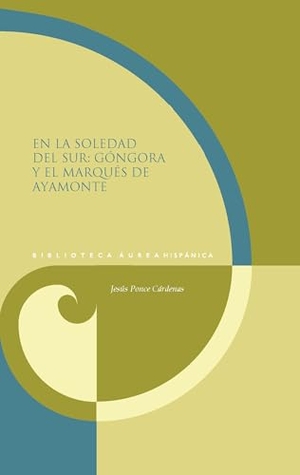 Ponce Cárdenas, Jesús. En la soledad del sur : Góngora y el marqués de Ayamonte. Vervuert Verlagsges., 2024.