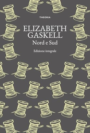 Gaskell, Elizabeth. Nord e Sud. Edizioni Theoria, 2024.