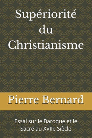 Bernard, Pierre. Supériorité du Christianisme - Essai sur le Baroque et le Sacré au XVIIe Siècle. Amazon Digital Services LLC - Kdp, 2026.