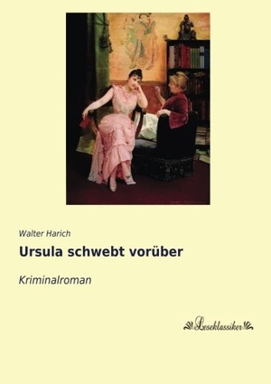 Harich, Walter. Ursula schwebt vorüber - Kriminalroman. Leseklassiker, 2015.