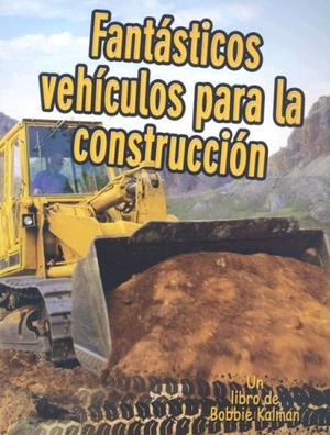 MacAulay, Kelley. Fantásticos Vehículos Para La Construcción (Cool Construction Vehicles). Crabtree Publishing Company, 2007.