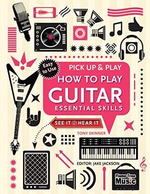Jackson, Jake / Tony Skinner. How to Play Guitar (Pick Up & Play) - Essential Skills. Flame Tree Publishing, 2016.