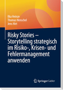 Risky Stories ¿ Storytelling strategisch im Risiko-, Krisen- und Fehlermanagement anwenden