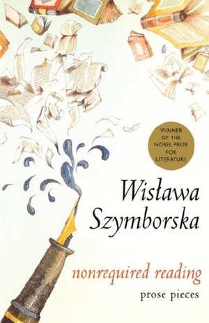 Szymborska, Wisawa / Cavanagh, Clare et al. Nonrequired Reading - Prose Pieces. HarperCollins, 2002.