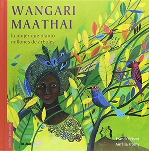 Fronty, Aurélia / Franck Prévot. Wangari Maathai : La mujer que plantó millones de árboles. Art Blume, S.L., 2017.