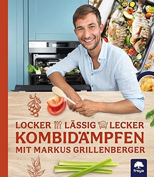 Grillenberger, Markus. Locker-lässig-lecker Kombidämpfen - mit Markus Grillenberger. Freya Verlag, 2023.