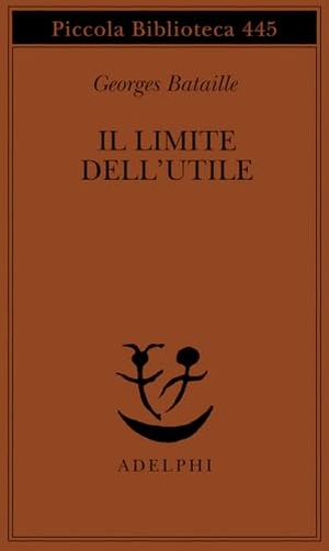 Bataille, Georges. Il limite dell'utile. , 2000.