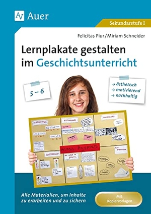 Piur, Felicitas / Miriam Schneider. Lernplakate gestalten im Geschichtsunterricht 5-6 - Alle Materialien, um Inhalte zu erarbeiten und zu sichern: ästhetisch, motivierend, nachhaltig! (5. und 6. Klasse). Auer Verlag i.d.AAP LW, 2021.