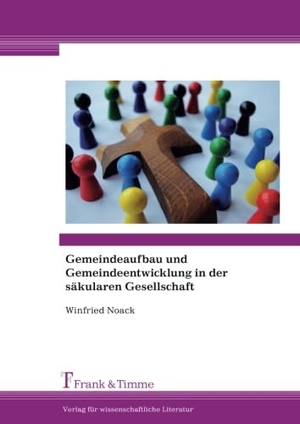 Noack, Winfried. Gemeindeaufbau und Gemeindeentwicklung in der säkularen Gesellschaft. Frank und Timme GmbH, 2018.