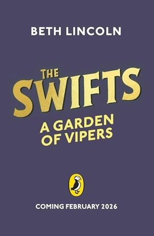 Lincoln, Beth. The Swifts: A Garden of Vipers. Penguin Random House Children's UK, 2026.