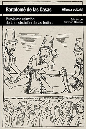 Bartolomé De Las Casas / Trinidad Barrera López. Brevísima relación de la destrucción de las Indias. Alianza Editorial, 2014.