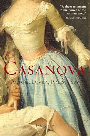 Kelly, Ian. Casanova - Actor, Lover, Priest, Spy. Penguin Publishing Group, 2011.