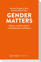 Gender Matters - Körper und Geschlecht in Gesellschaft und Kultur