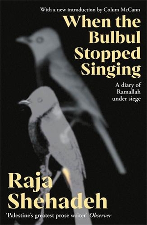 Shehadeh, Raja. When The Bulbul Stopped Singing - A Diary of Ramallah under Siege. Profile Books Ltd, 2024.