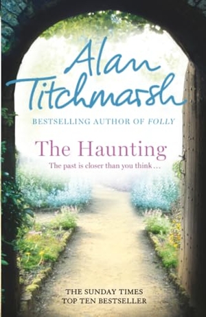 Titchmarsh, Alan. The Haunting - A story of love, betrayal and intrigue from bestselling novelist and national treasure Alan Titchmarsh.. Hodder & Stoughton, 2012.