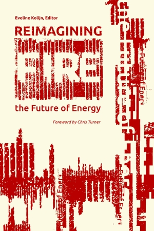 Kolijn, Eveline / Howard, Barb et al. Reimagining Fire - The Future of Energy. Durvile Publications, 2023.