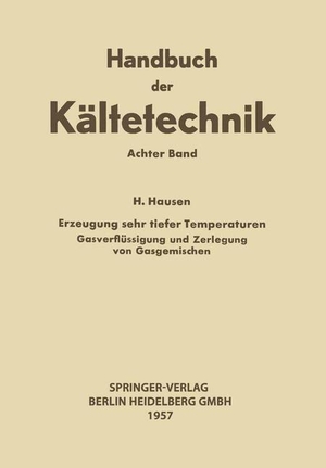 Plank, Rudolf / Helmuth Hausen. Erzeugung Sehr Tiefer Temperaturen - Gasverflüssigung und Zerlegung von Gasgemischen. Springer Berlin Heidelberg, 1957.