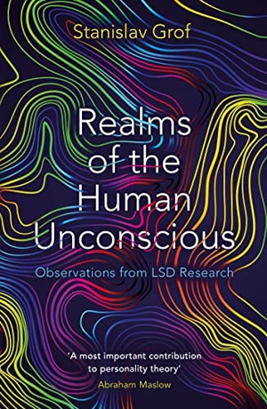 Grof, Stanislav. Realms of the Human Unconscious - Observations from LSD Research. Profile Books Ltd, 2021.