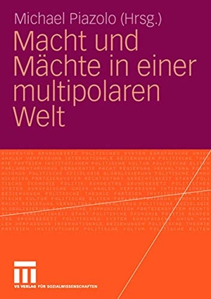 Piazolo, Michael (Hrsg.). Macht und Mächte in einer multipolaren Welt. VS Verlag für Sozialwissenschaften, 2006.
