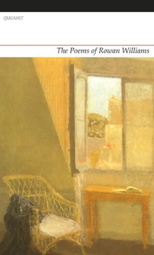 Williams, Rowan. The Poems of Rowan Williams. Carcanet Press, 2014.