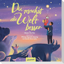 Du machst die Welt besser