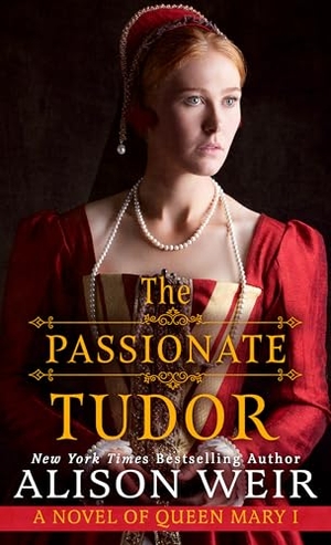 Weir, Alison. The Passionate Tudor - A Novel of Queen Mary I. Gale, a Cengage Group, 2024.