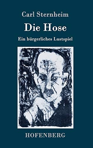 Sternheim, Carl. Die Hose - Ein bürgerliches Lustspiel. Hofenberg, 2019.