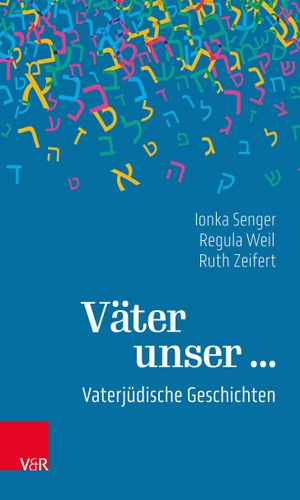 Senger, Ionka / Weil, Regula et al. Väter unser ... - Vaterjüdische Geschichten. Vandenhoeck + Ruprecht, 2021.
