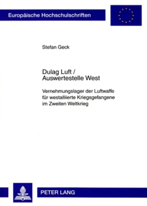Geck, Stefan. Dulag Luft / Auswertestelle West - Vernehmungslager der Luftwaffe für westalliierte Kriegsgefangene im Zweiten Weltkrieg. Peter Lang, 2008.