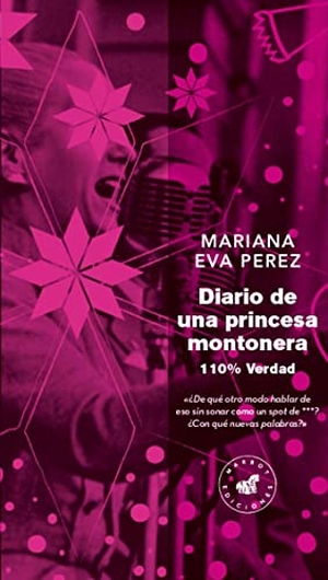 Pron, Patricio / Mariana Eva Pérez. Diario de una princesa montonera : 110% verdad. Marbot Ediciones, 2016.