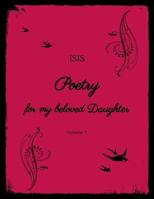 Isis. Poetry for my beloved Daughter - Volume 1. tredition, 2022.
