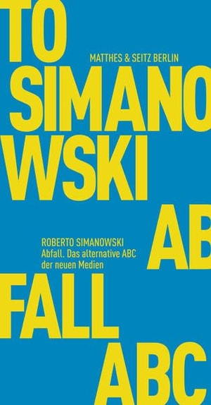 Simanowski, Roberto. Abfall - Das alternative ABC der neuen Medien. Matthes & Seitz Verlag, 2017.