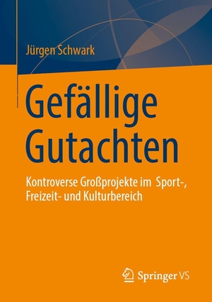 Schwark, Jürgen. Gefällige Gutachten - Kontroverse Großprojekte im Sport-, Freizeit- und Kulturbereich. Springer-Verlag GmbH, 2026.
