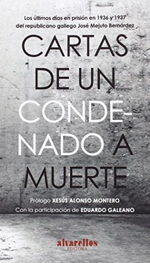 Alonso Montero, Xesús / José Mejuto Bernárdez. Cartas de un condenado a muerte : los últimos días en prisión en 1936 y 1937 del republicano gallego José Mejuto Bernárdez. Alvarellos Editora, 2015.
