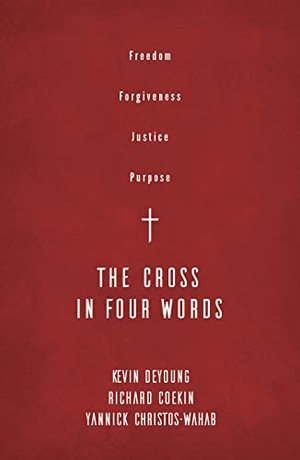Deyoung, Kevin / Coekin, Richard et al. The Cross in Four Words - Freedom, Forgiveness, Justice, Purpose. Good Book Co, 2020.