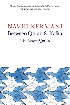 Kermani, Navid. Between Quran and Kafka - West-Eastern Affinities. Polity Press, 2016.