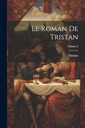 Thomas. Le Roman De Tristan; Volume 2. Creative Media Partners, LLC, 2000.