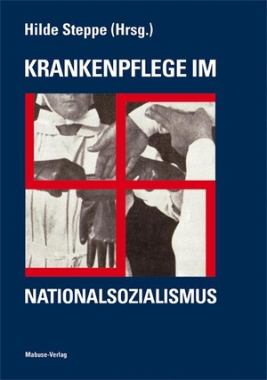 Steppe, Hilde (Hrsg.). Krankenpflege im Nationalsozialismus. Mabuse-Verlag GmbH, 2020.