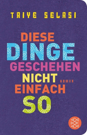 Selasi, Taiye. Diese Dinge geschehen nicht einfach so - Roman. FISCHER Taschenbuch, 2014.