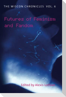 The Wiscon Chronicles Vol. 6: Futures of Feminism and Fandom
