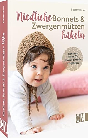 Ulmer, Babette. Niedliche Bonnets und Zwergenmützen häkeln - Der neue Trend für Kinder einfach umgesetzt. Christophorus Verlag, 2022.