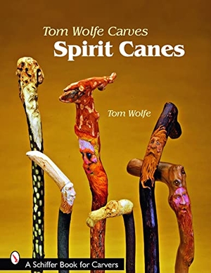 Wolfe, Tom. Tom Wolfe Carves Spirit Canes. Schiffer Publishing, 2008.